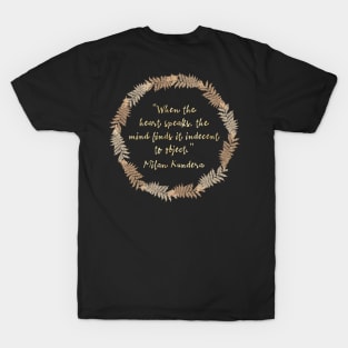 when the heart speaks  milan kundera by chakibium T-Shirt